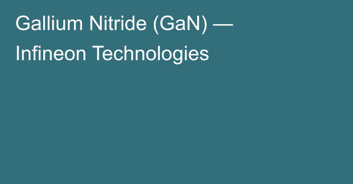 Gallium Nitride (GaN) — Infineon Technologies